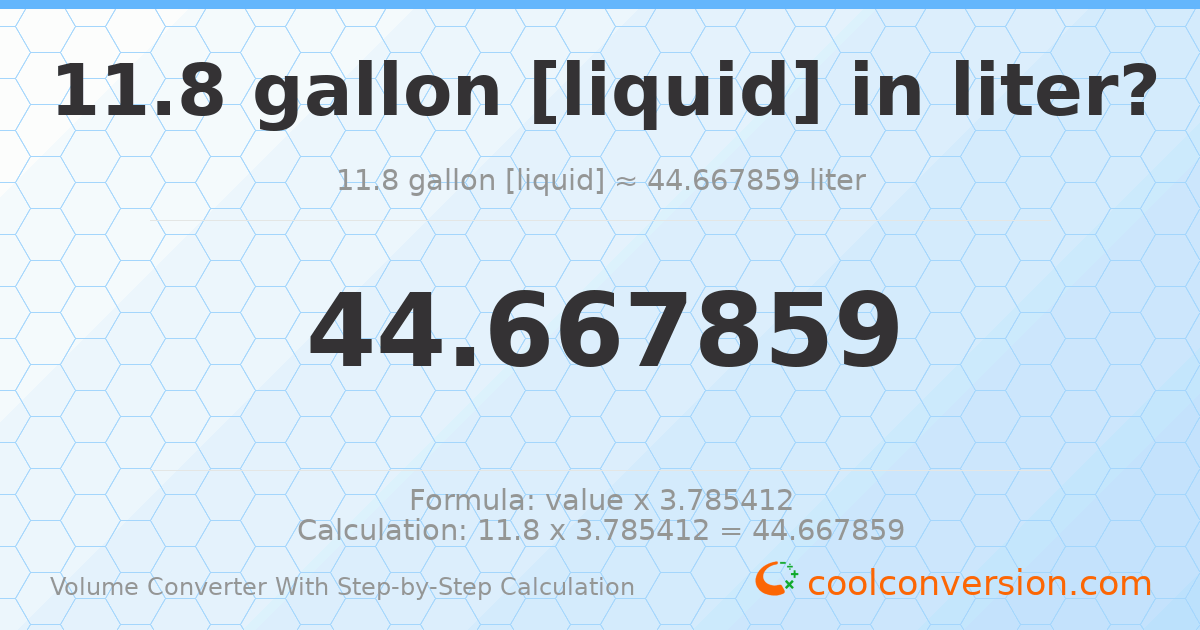 11.8 gallons [liquid] = 44.6679 liters